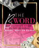 THE B-WORD: THE ULTIMATE GUIDE TO NEVER BEING BROKE, BUSY OR BORED E-COURSE